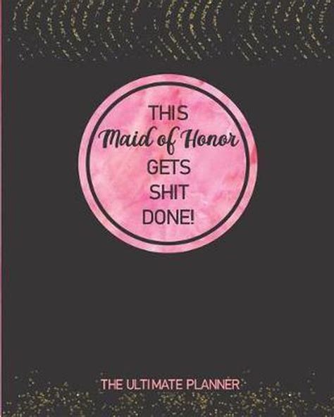 Download This Maid Of Honor Gets Shit Done The Ultimate Planner Logbook Calendar And Organizer For Scheduling Important Dates Appointments And Plans Leading Up To The Brides Wedding  Black Pink And Faux Gold Sparkles Design By Sophia Fazzino