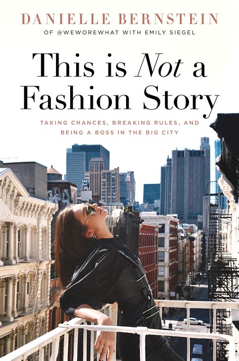 Full Download This Is Not A Fashion Story Taking Chances Breaking Rules And Being A Boss In The Big City By Danielle Bernstein