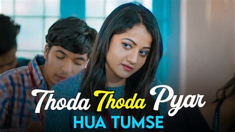 Thoda Thoda Pyar Hua Tumse College Crush Love Story Hindi Songs …