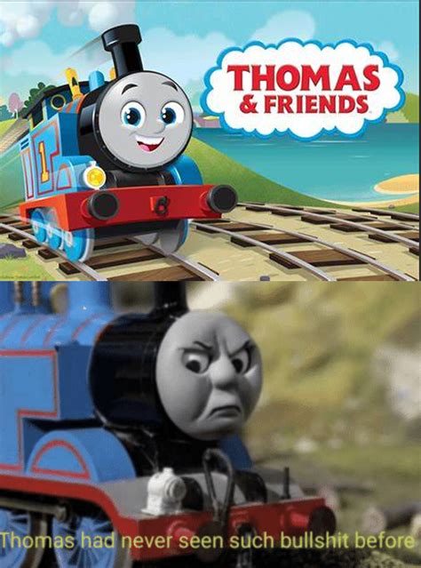 Thomas Had Never Seen Such Bullshit Before - Know Your Meme