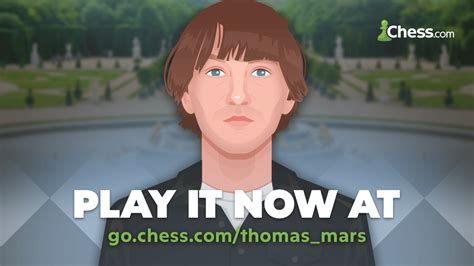Thomas mars chess.  But beware&mdash;Thomas' bo I am on a journey to defeat...