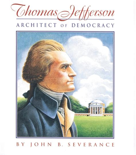 Full Download Thomas Jefferson Architect Of Democracy By John B Severance