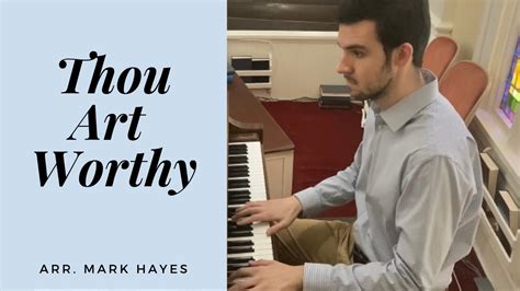 Thou Art Worthy (arr. Mark Hayes) - YouTube