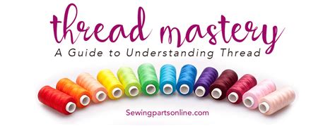 Thread Mastery A Guide to Understanding Thread Sewing Parts Online