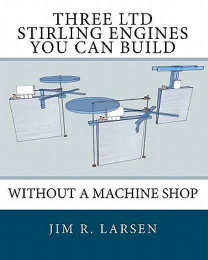 Three ltd stirling engines you can build without a machine shop an illustrated guide. - Manual for jd 920 bean head.