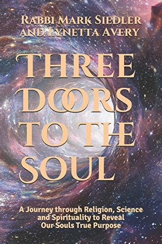Read Three Doors To The Soul A Journey Through Religion Science And Spirituality To Reveal Our Souls Real Purpose Mark And Lynetta By Mark  Siedler