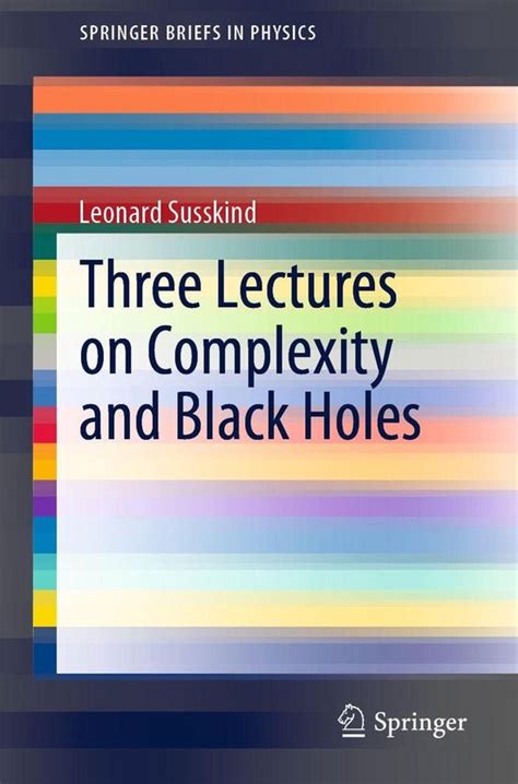 Read Three Lectures On Complexity And Black Holes Springerbriefs In Physics By Leonard Susskind