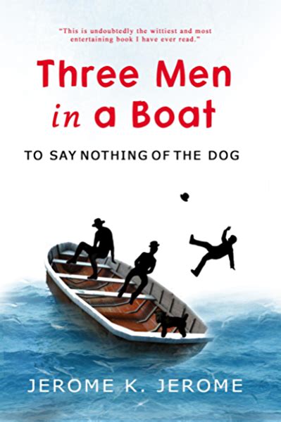 Read Online Three Men In A Boat To Say Nothing Of The Dog New Illustrated Edition With 67 Original Drawings By A Frederics A Detailed Map Of Tour And A Photo Of The Three Men By Jerome K Jerome