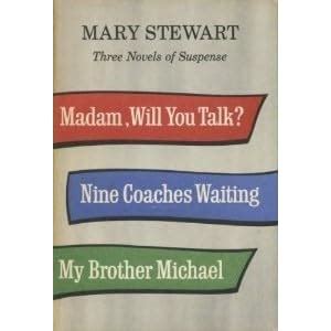 Read Online Three Novels Of Suspense Madam Will You Talk Nine Coaches Waiting  My Brother Michael By Mary  Stewart