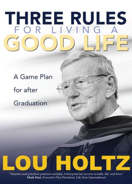 Full Download Three Rules For Living A Good Life A Game Plan For After Graduation By Lou Holtz