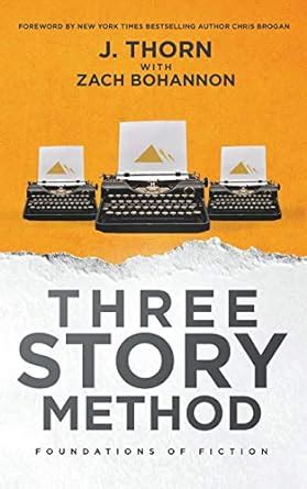 Read Online Three Story Method Foundations Of Fiction By J Thorn
