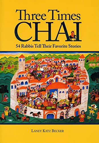 Read Online Three Times Chai 54 Rabbis Tell Their Favorite Stories By Laney Katz Becker