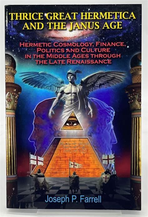 Read Online Thrice Great Hermetica And The Janus Age Hermetic Cosmology Finance Politics And Culture In The Middle Ages Through The Late Renaissance By Joseph P Farrell