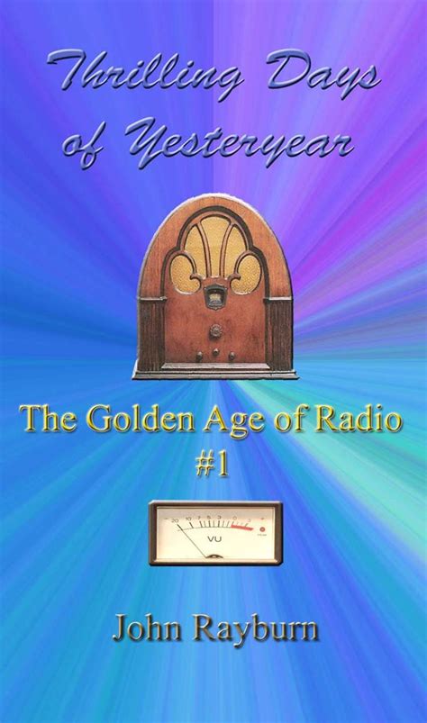 Read Online Thrilling Days Of Yesteryear The Golden Age Of Radio By John Rayburn
