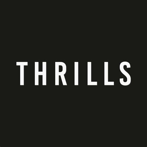 Thrills. Almost 10 years on, Thrills has evolved into a culture defining fashion label, fuelled by a passion for music, art and the way of life that encompasses the vintage Harley’s that are customised to this day. Join the family for 10% off your first order + access to collection launches, event invitations and more. 