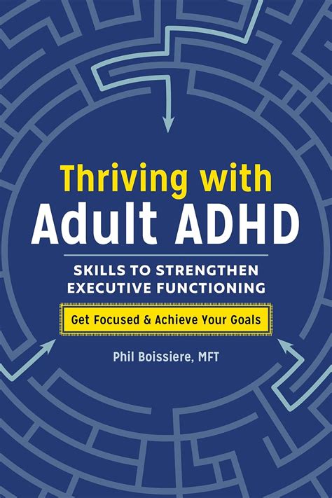 Download Thriving With Adult Adhd Skills To Strengthen Executive Functioning By Phil Boissiere Mft