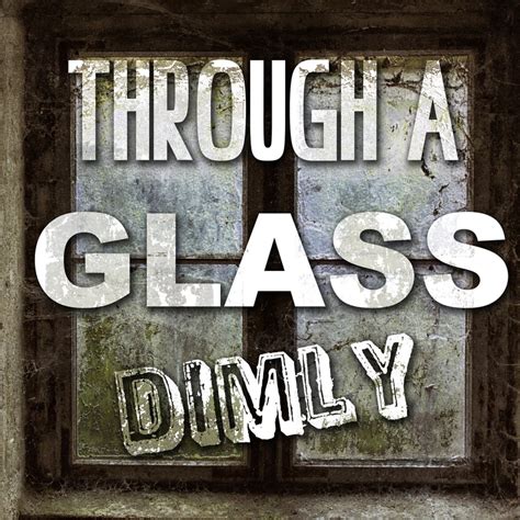 Through A Glass Dimly - thehiddenorchard.com