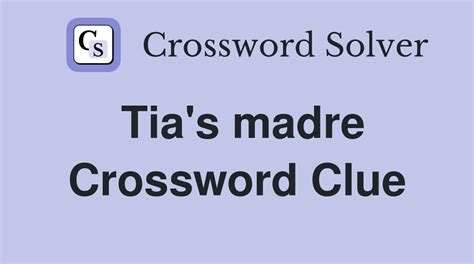 Tia's madre crossword clue. Things To Know About Tia's madre crossword clue. 