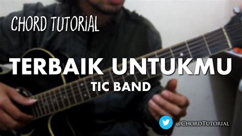 Tic band terbaik untukmu lirik chord.  One accurate version.  Int. CO.  Chords:...