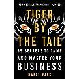 Read Online Tiger By The Tail 99 Secrets To Tame And Master Your Business By Marty Park