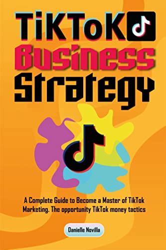 TikTok Business Strategy A Complete Guide to a Master of TikTok