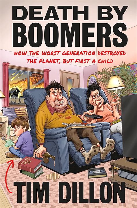 Tim dillon book. DEATH BY BOOMERS is a hilarious autobiographical account of Tim Dillon's life, being raised by two Long Island boomers. Like most boomers his parents started out as long-haired hippies (selfish drug addicts!) who then became addicted to grievance mongering, paranoia, and fear! 