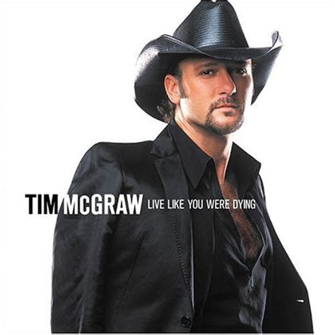 Tim mcgraw live like you were dying. Things To Know About Tim mcgraw live like you were dying. 