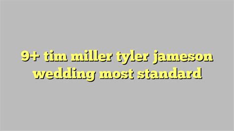 Tim miller tyler jameson wedding. Things To Know About Tim miller tyler jameson wedding. 