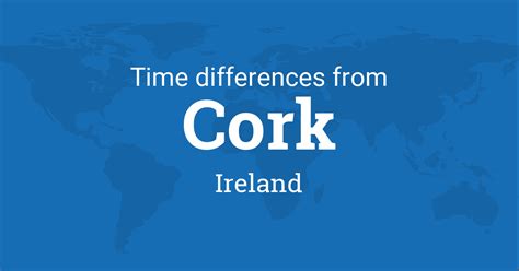 Time Difference between Cork, Ireland and the World