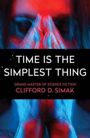 Full Download Time Is The Simplest Thing By Clifford D Simak