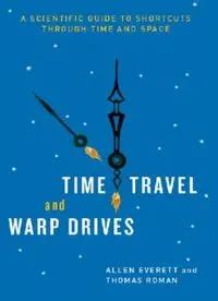 Read Time Travel And Warp Drives A Scientific Guide To Shortcuts Through Time And Space By Allen Everett