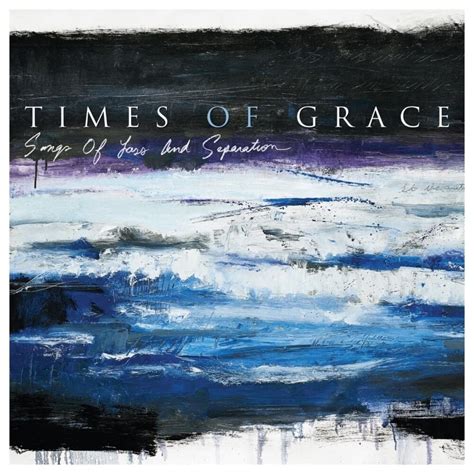 Times of grace. Aug 9, 2010 · Watch the new video for MEND YOU:https://t.co/jmN3gC38uk. Our new album, 'Songs of Loss and Separation', out NOW. 