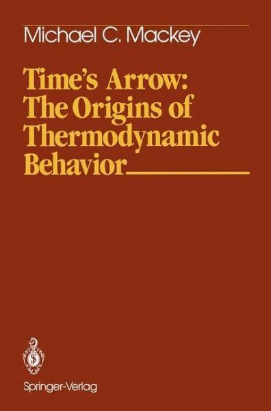 Full Download Times Arrow The Origins Of Thermodynamic Behavior By Michael C Mackey