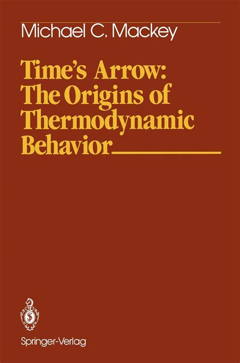 Full Download Times Arrow The Origins Of Thermodynamic Behavior By Michael C Mackey