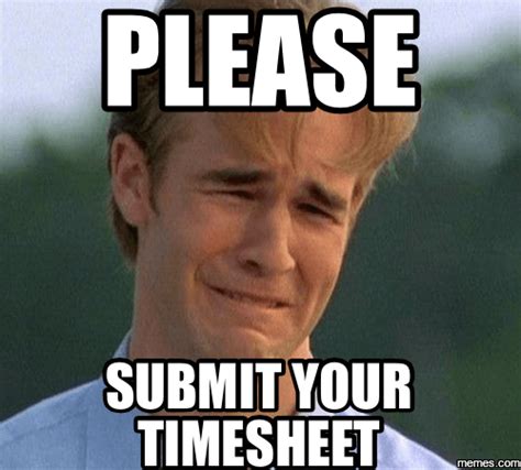 Images tagged "missing timesheet". Make your own images with our Meme Generator or Animated GIF Maker. Create. Make a Meme Make a GIF Make a Chart Make a Demotivational fun. ... "missing timesheet" Memes & GIFs. Make a meme Make a gif Make a chart Jason. by KarenWarman. 6,882 views, 3 upvotes.
