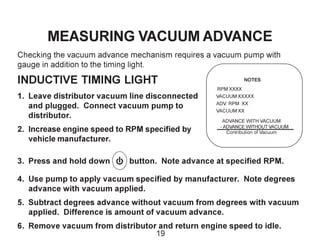 Timing advance at idle.  This is always checked with the vacuum advance disconnected.  ...