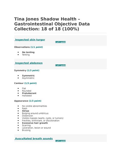 Tina Jones – Gastrointestinal Subjective Data Collection: 31 of 31 (100.0%) Hover To Reveal... Hover over the Patient Data items below to reveal important information, including Pro Tips and Example Questions. Found: Indicates an item that you found. Available: Indicates an item that is available to be found. Category Scored Items Experts selected …. 