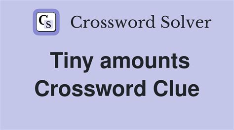 Tiny amount crossword clue – …