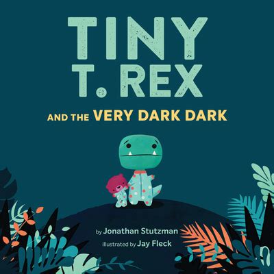 Read Tiny T Rex And The Very Dark Dark By Jonathan Stutzman