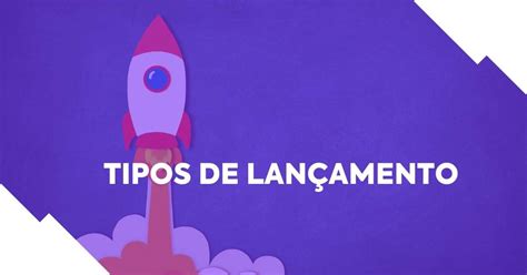 Tipos de Lançamento: conheça 8 estratégias HeroSpark …