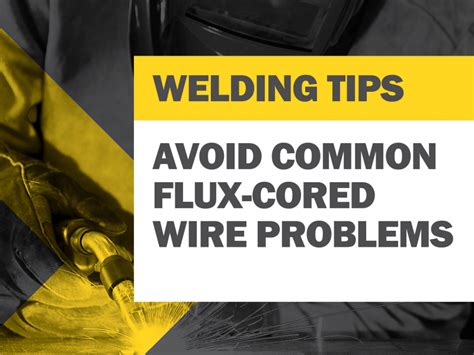 Tips For Avoiding Common Flux-Cored Problems & Improving …