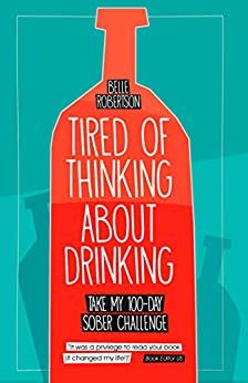 Download Tired Of Thinking About Drinking Take My 100Day Sober Challenge By Belle Robertson