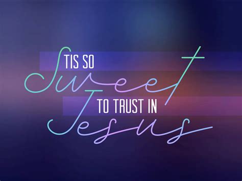 Tis so sweet to trust in jesus. Things To Know About Tis so sweet to trust in jesus. 