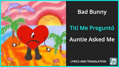 Tití me preguntó meaning in english. Tití Me Preguntó translates to "Titi Asked Me." This shapeshifting song finds Bad Bunny's aunt inquiring if he has a lot of girlfriends. The Puerto Rican superstar replies "Mambo No … 