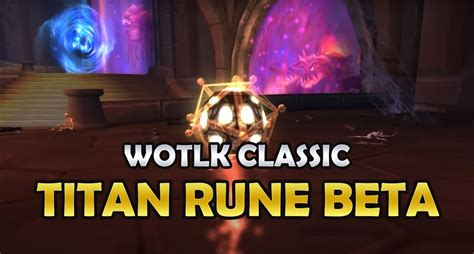 May 25, 2023 · Wotlk Classic Titan Rune Beta Mode Guide: Loots, Affix