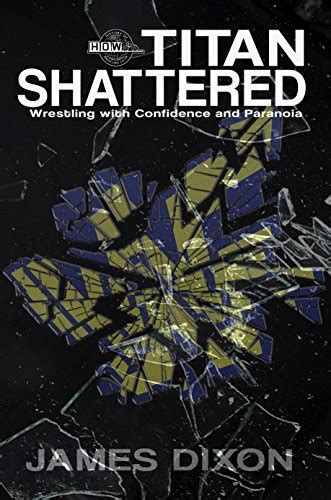 Read Online Titan Shattered Wrestling With Confidence And Paranoia By James Dixon
