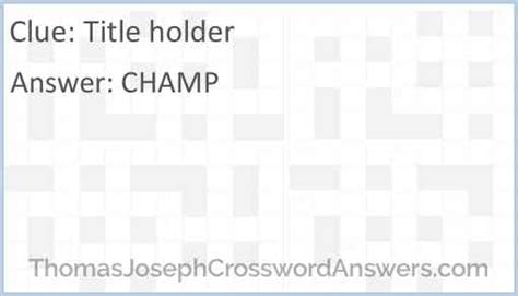 Title holders crossword clue. Find the latest crossword clues from New York Times Crosswords, LA Times Crosswords and many more. Enter Given Clue ... Title holders 3% 5 WASPS Nest builders 3% 5 EYRIE Eagle’s nest 3% 7 AERIE Bird's nest 3% 4 GUMS ... 