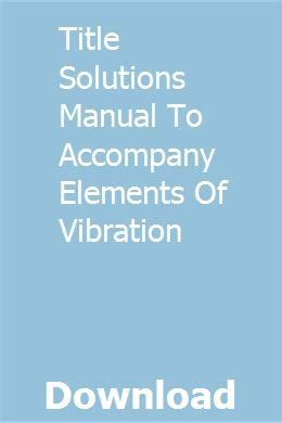 Title solutions manual to accompany elements of vibration. - Die küpenfarbstoffe und ihre verwendung in der färberei und im zeugdruck.