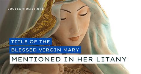 Titles of the Blessed Virgin Mary Mentioned in Her Litany - Cool ...