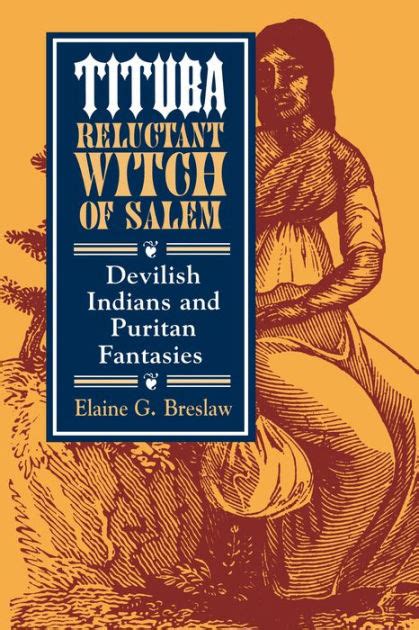 Tituba, Reluctant Witch of Salem: Devilish Indians and Puritan